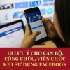 10 LƯU Ý CHO CÁN BỘ, CÔNG CHỨC, VIÊN CHỨC KHI SỬ DỤNG FACEBOOK